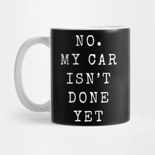 No My Car Isn't Done Yet Funny Car Mechanic Garage Mug